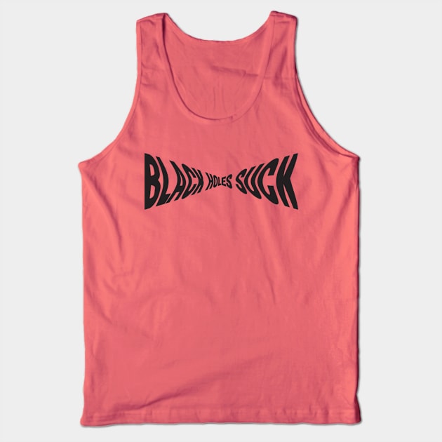 Black Holes Suck Tank Top by Splatty